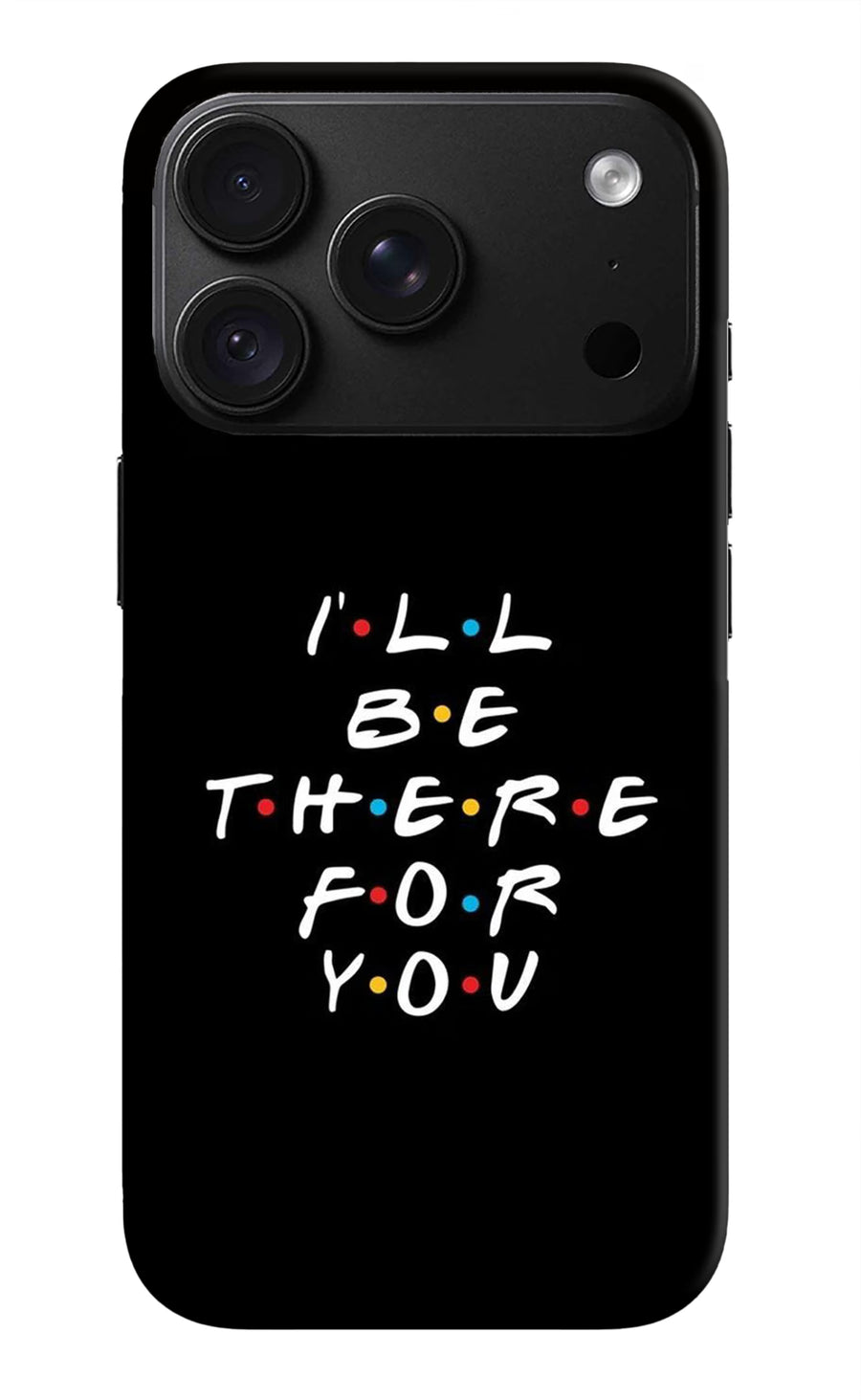I'll Be There For You iPhone 18 Pro Back Cover, Hard case