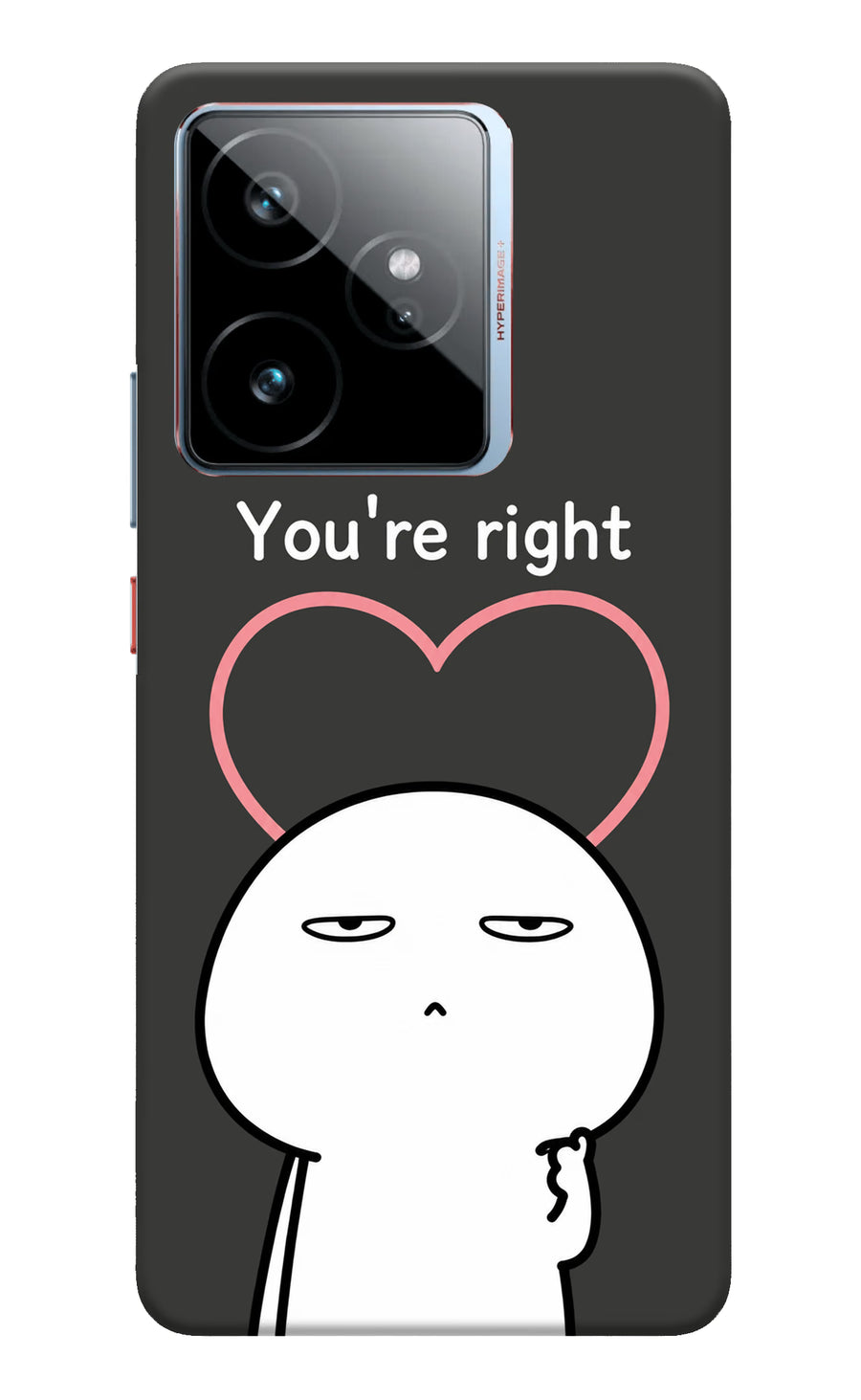 You're Right Realme GT 7 Back Cover, Hard case