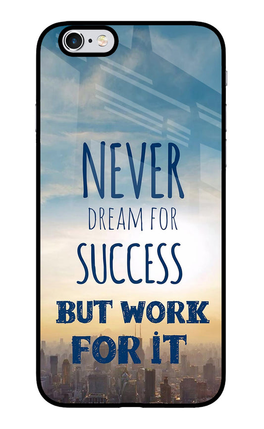 Never Dream For Success But Work For It iPhone 6/6s Glass Case