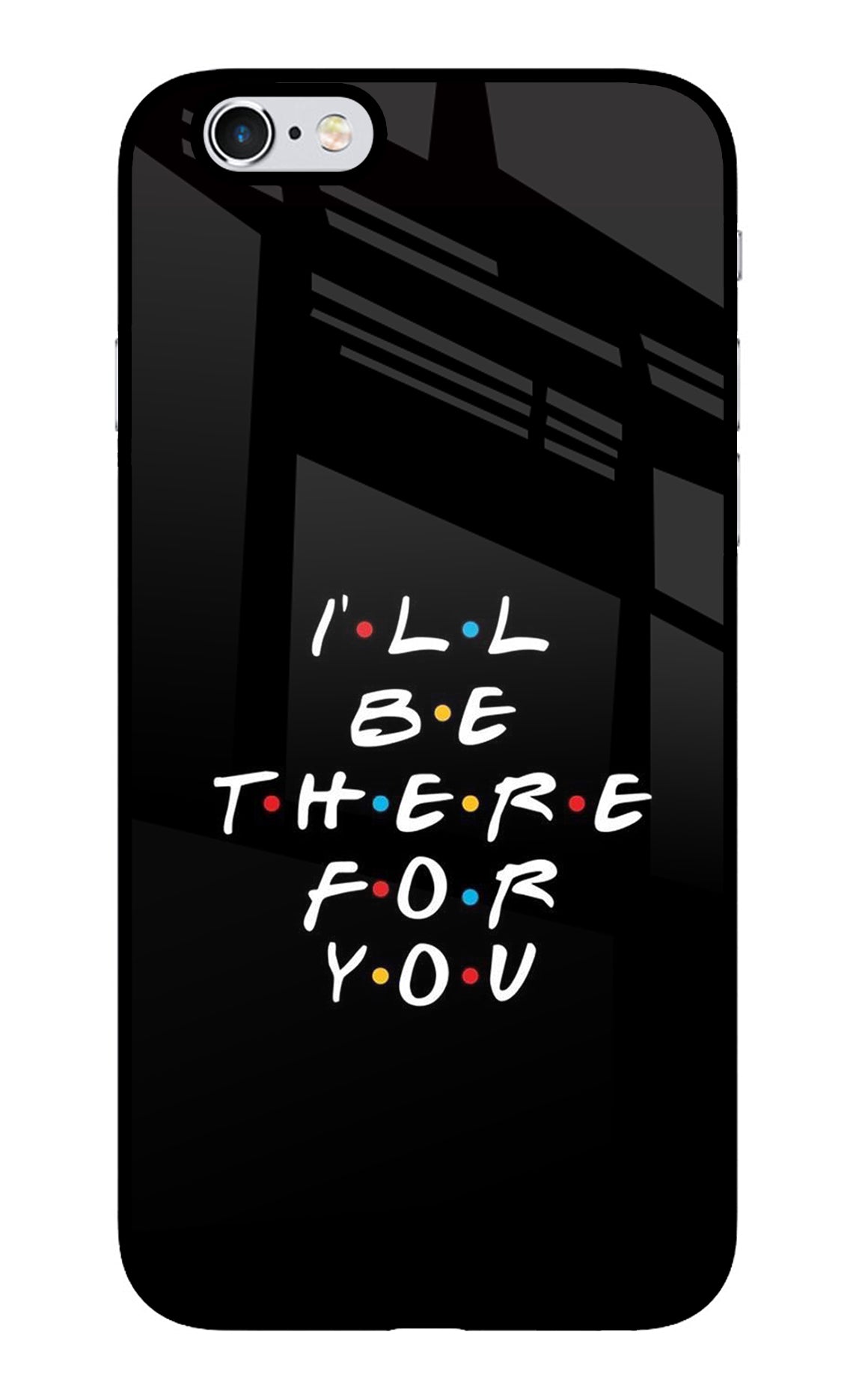 I'll Be There For You iPhone 6/6s Glass Case