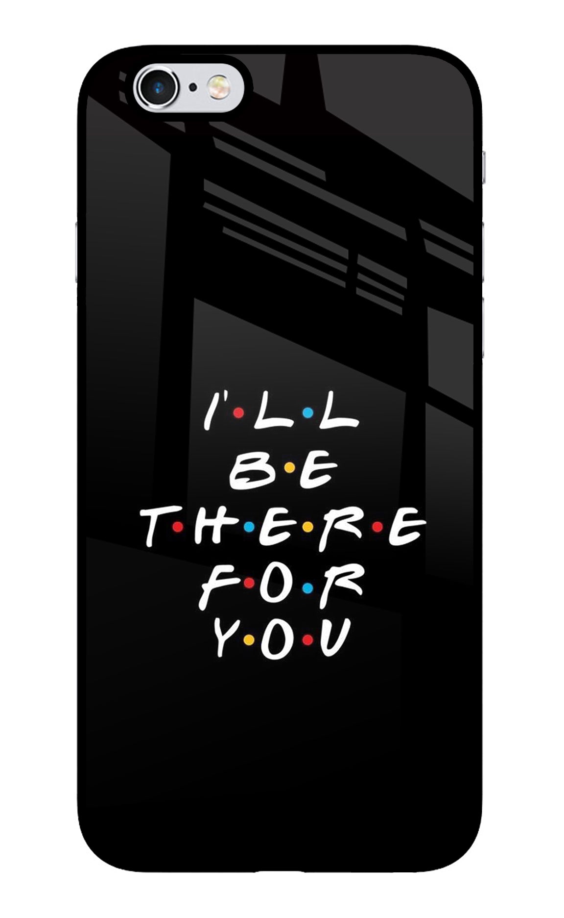 I'll Be There For You iPhone 6/6s Back Cover