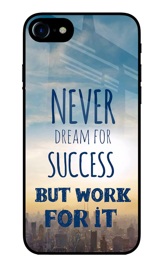 Never Dream For Success But Work For It iPhone 7/7s Glass Case