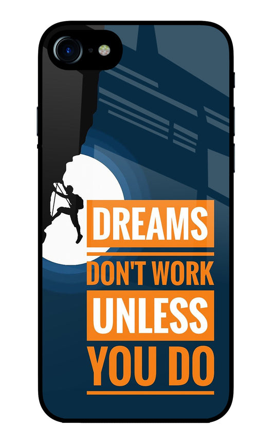 Dreams Don’T Work Unless You Do iPhone 8/SE 2020 Glass Case