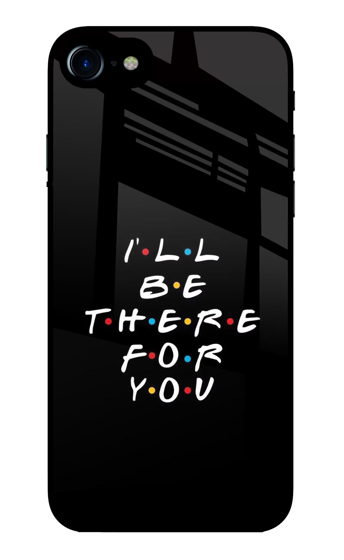 I'll Be There For You iPhone 8 Glass Case
