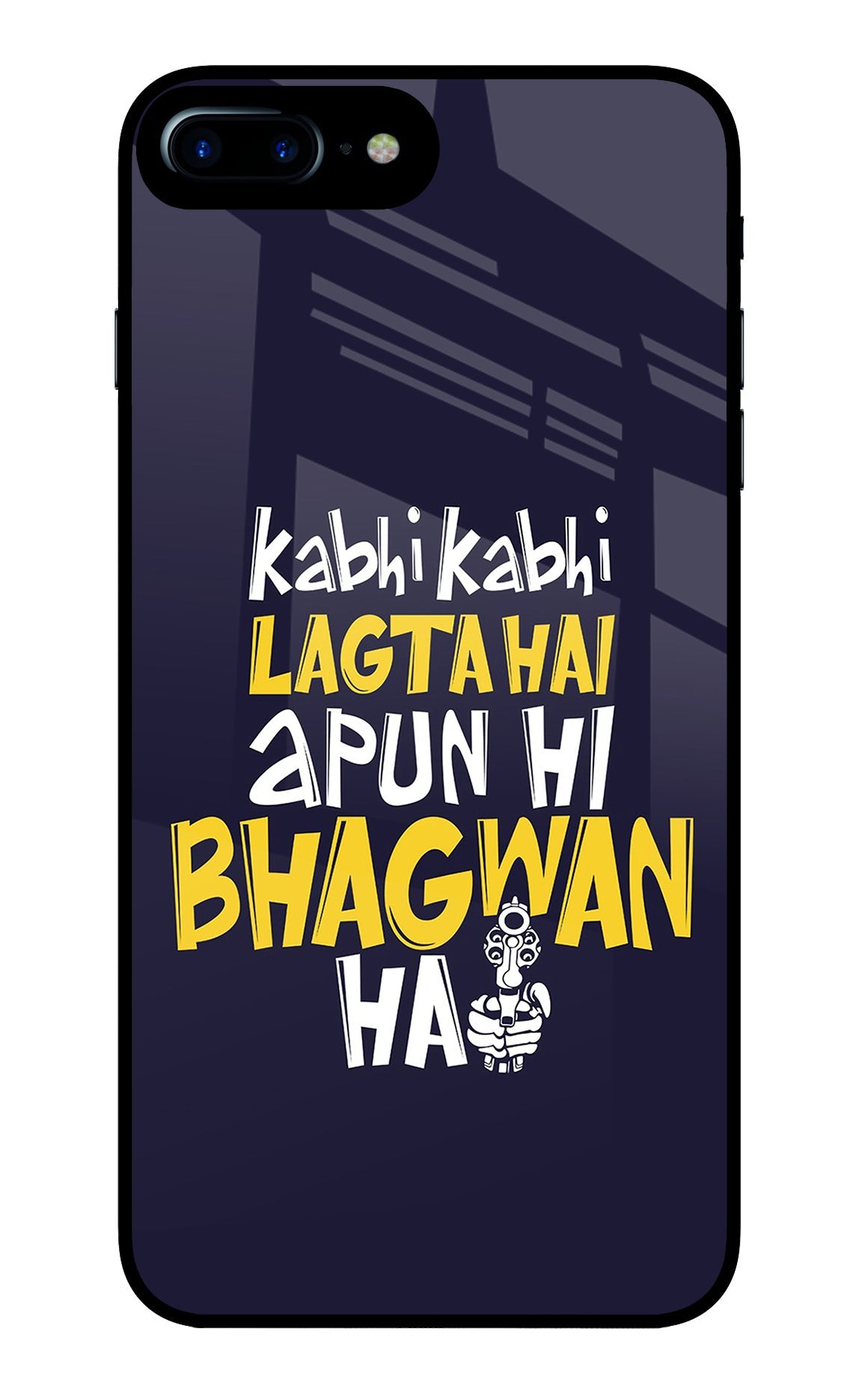 Kabhi Kabhi Lagta Hai Apun Hi Bhagwan Hai iPhone 7 Plus Back Cover