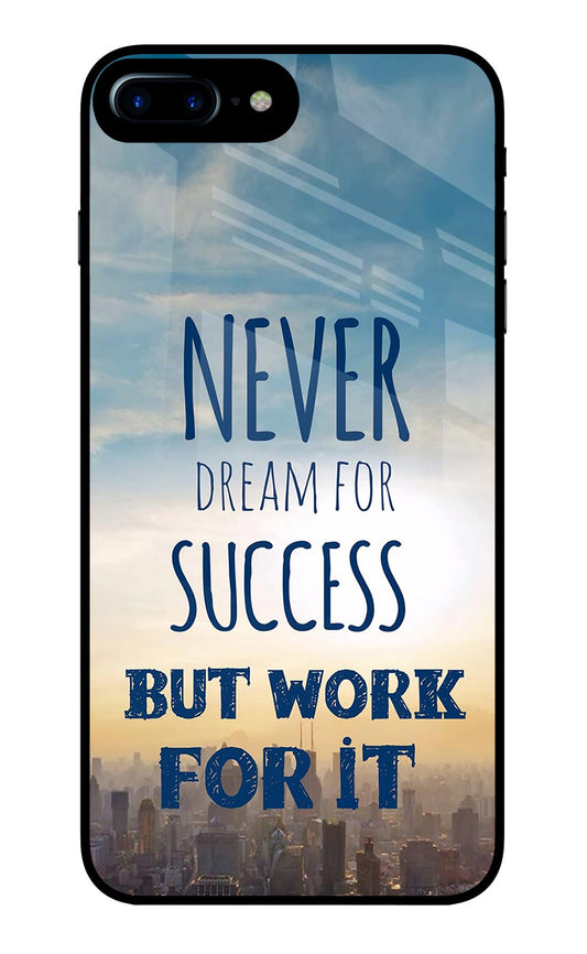 Never Dream For Success But Work For It iPhone 7 Plus Glass Case