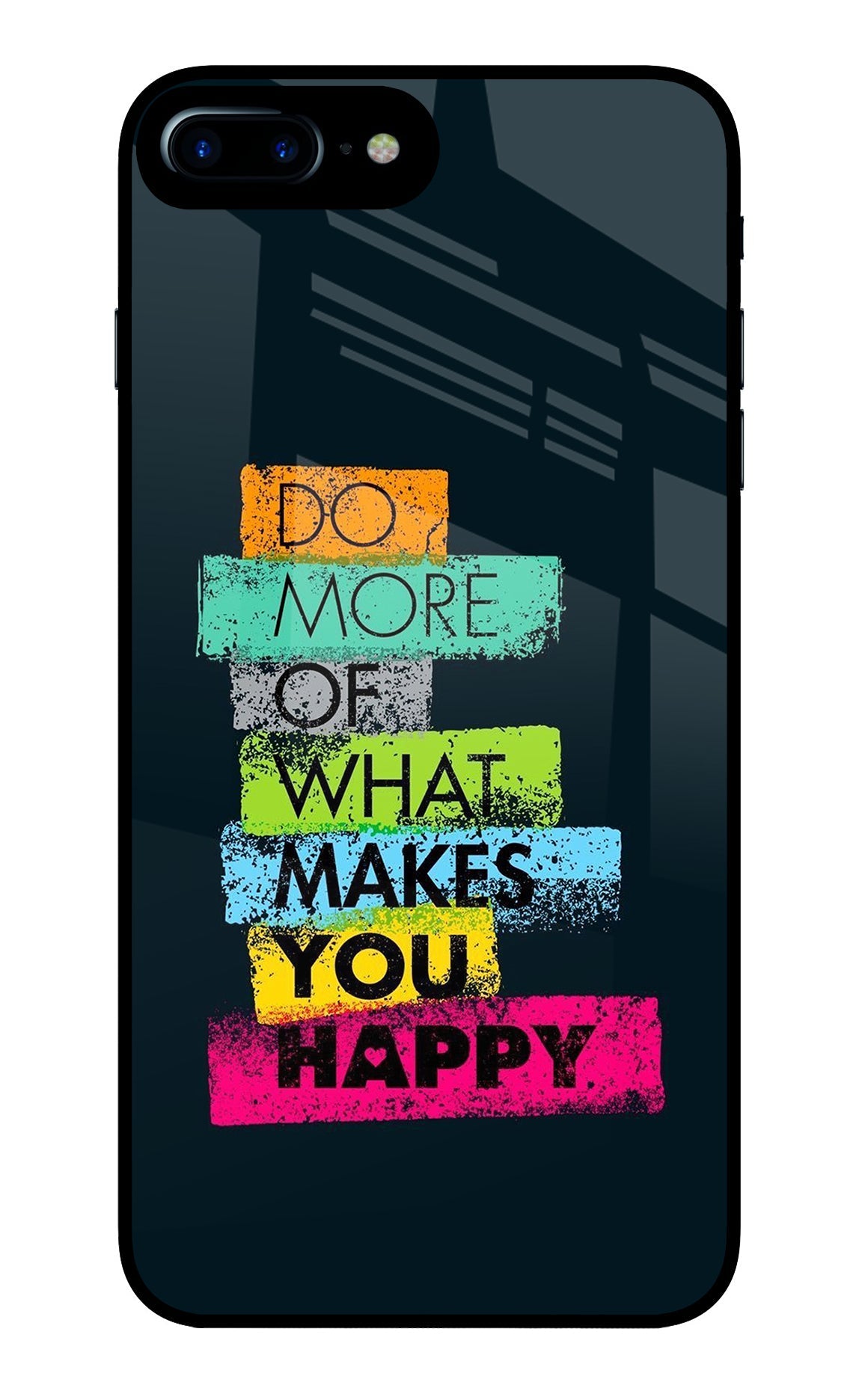 Do More Of What Makes You Happy iPhone 7 Plus Glass Case