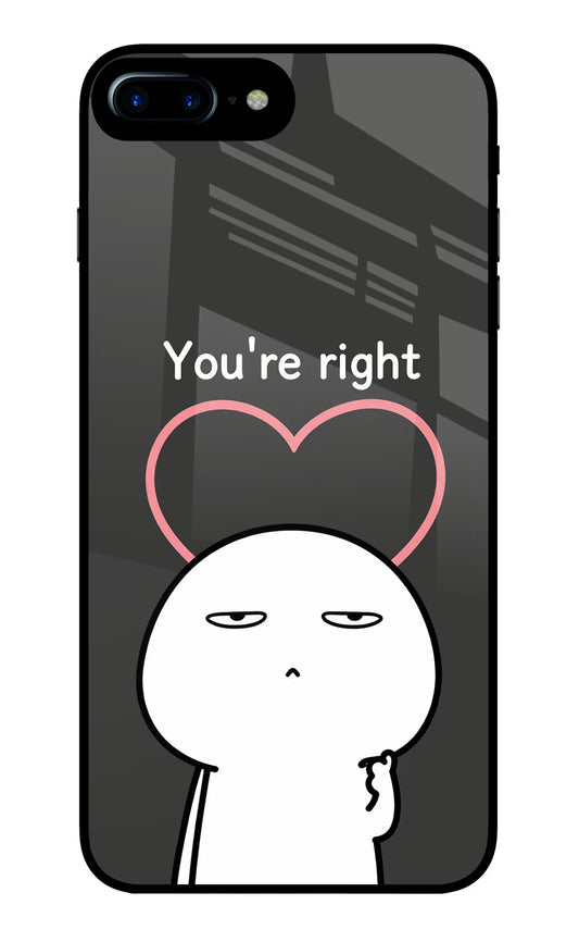 You're Right iPhone 7 Plus Glass Case
