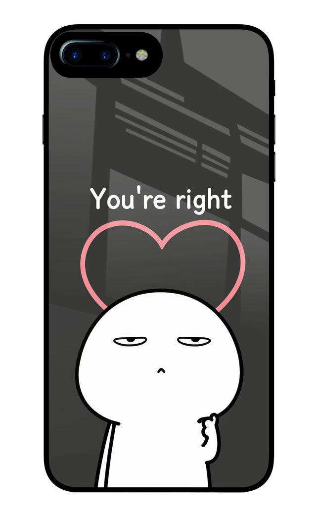 You're Right iPhone 7 Plus Glass Case