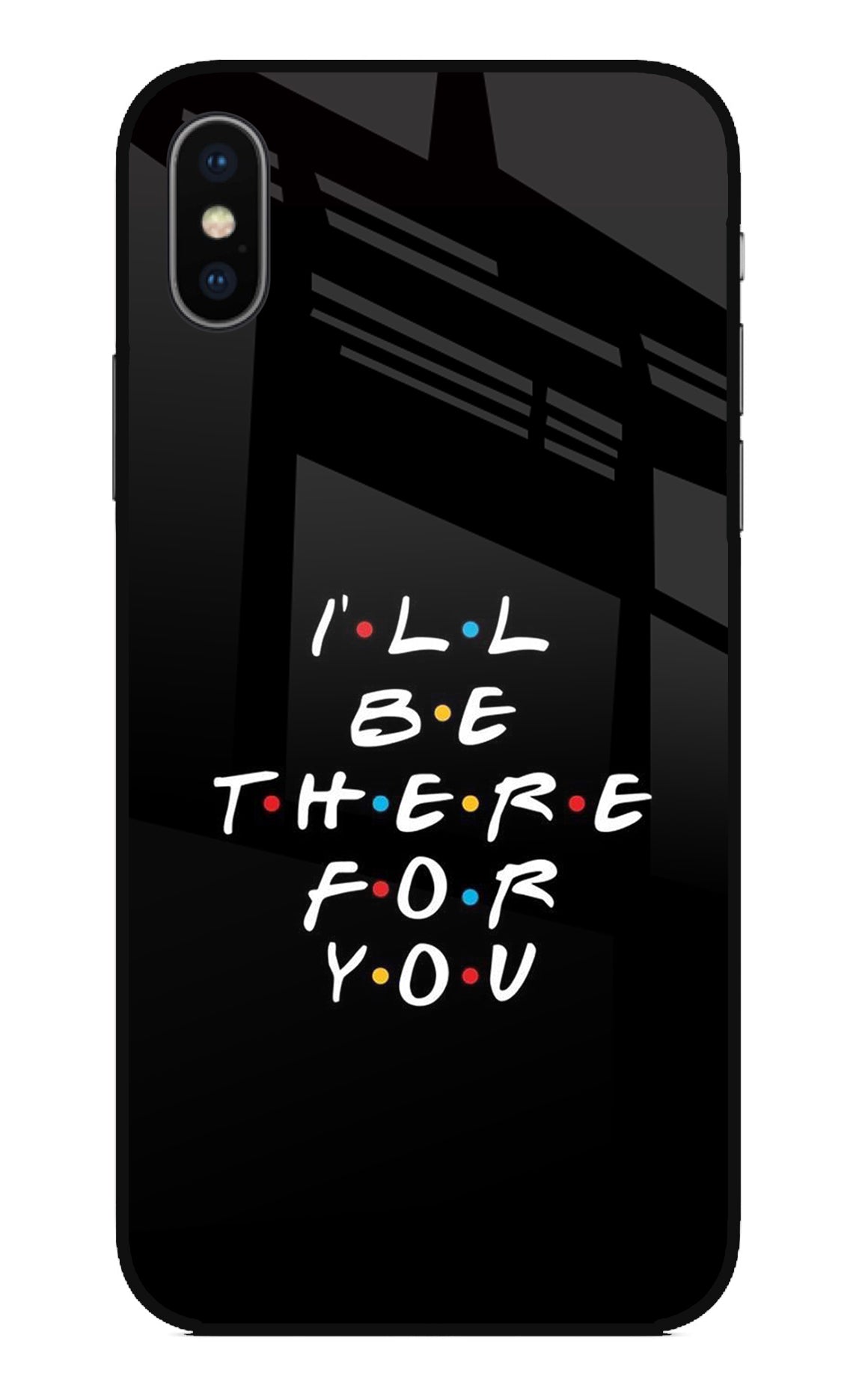 I'll Be There For You iPhone X Glass Case