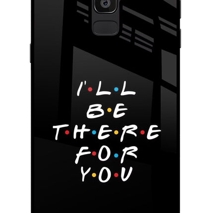 I'll Be There For You Samsung J8 Glass Case Back Cover by Casekaro