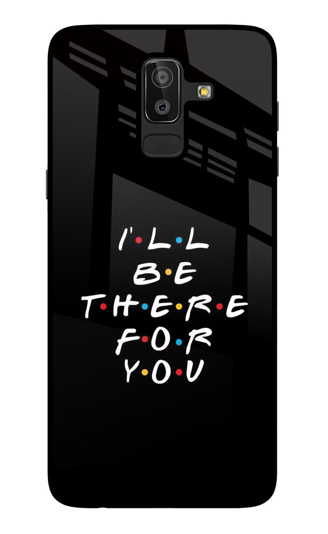 I'll Be There For You Samsung J8 Glass Case Back Cover by Casekaro