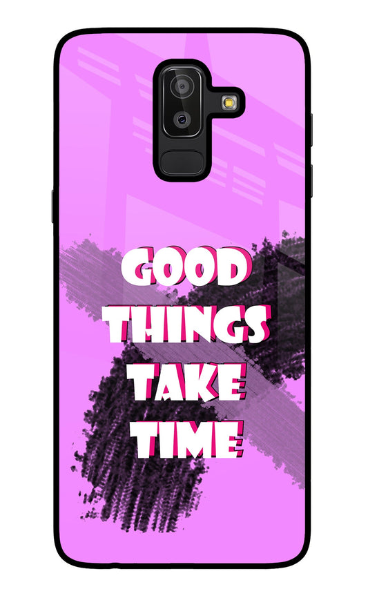 Good Things Take Time Samsung J8 Glass Case