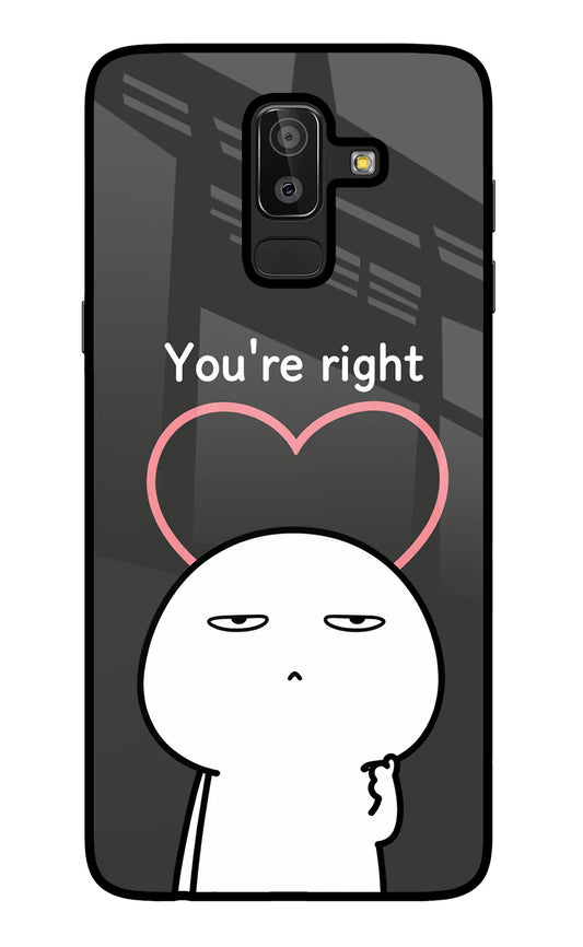 You're Right Samsung J8 Glass Case