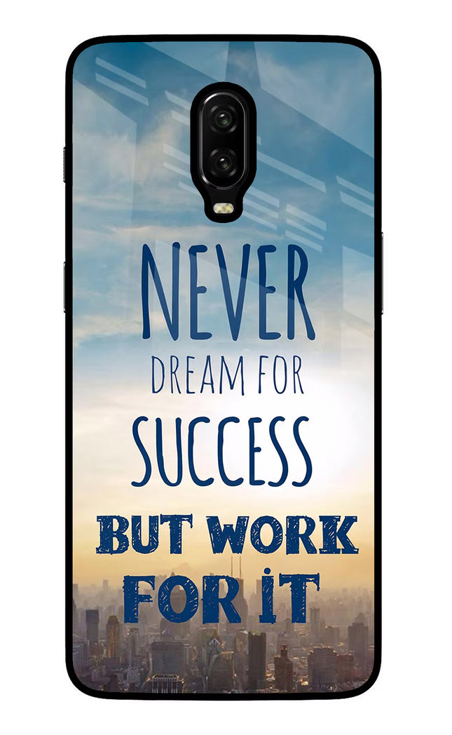 Never Dream For Success But Work For It Oneplus 6T Glass Case Back Cover by Casekaro