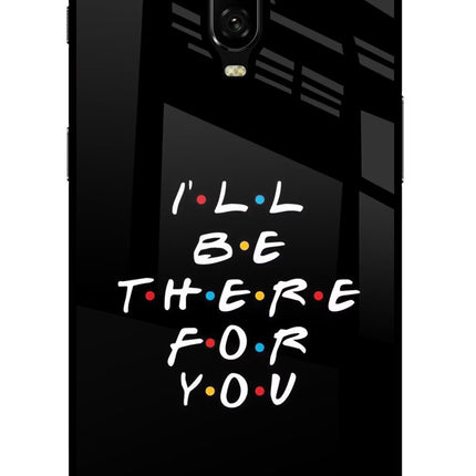 I'll Be There For You Oneplus 6T Glass Case