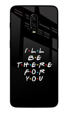 I'll Be There For You Oneplus 6T Glass Case
