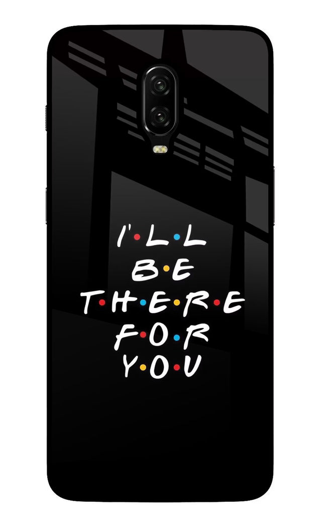 I'll Be There For You Oneplus 6T Glass Case