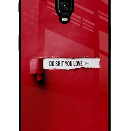 Do Shit You Love Oneplus 6T Glass Case