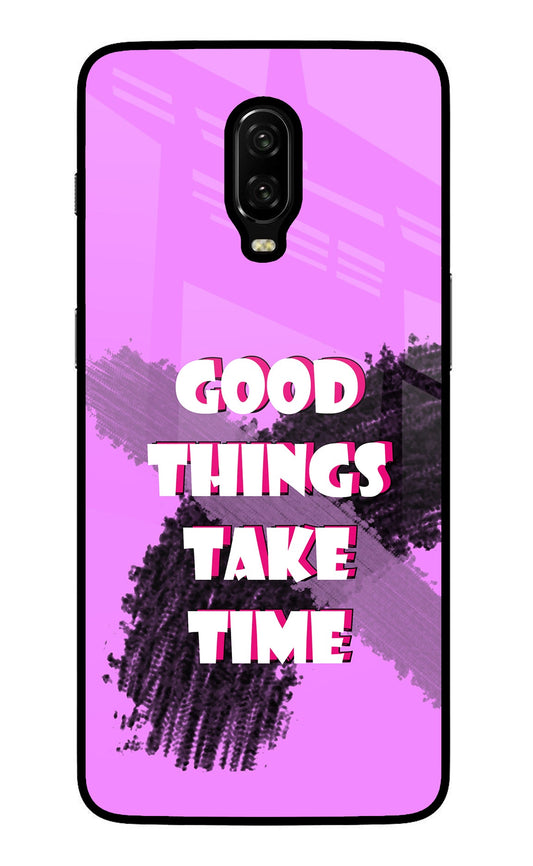Good Things Take Time Oneplus 6T Glass Case