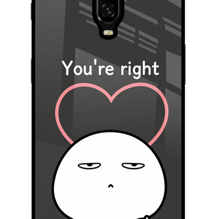 You're Right Oneplus 6T Glass Case