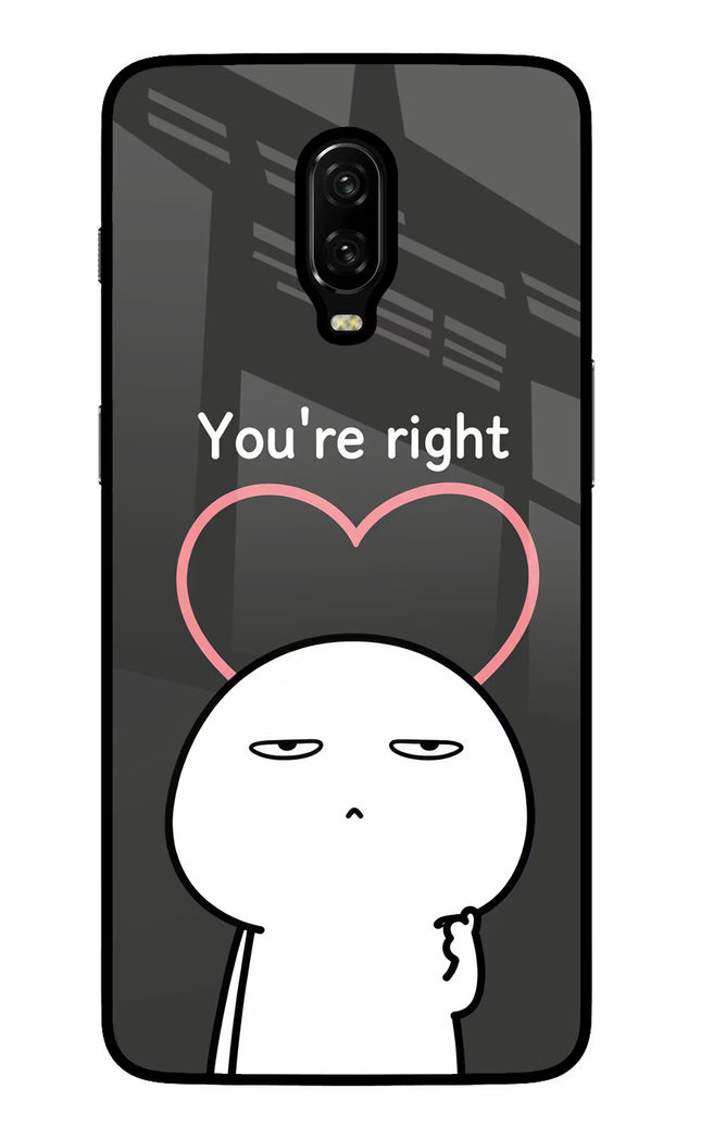 You're Right Oneplus 6T Glass Case