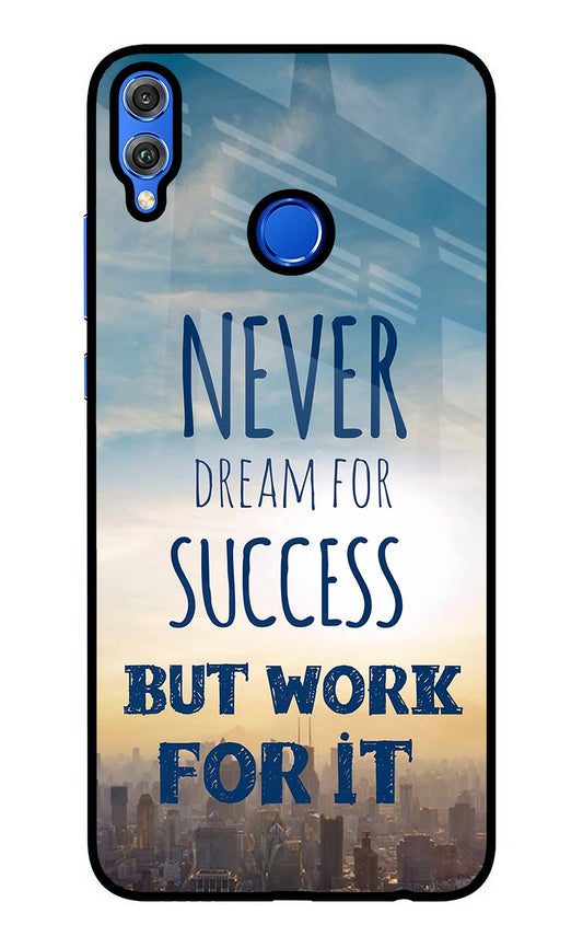 Never Dream For Success But Work For It Honor 8X Glass Case