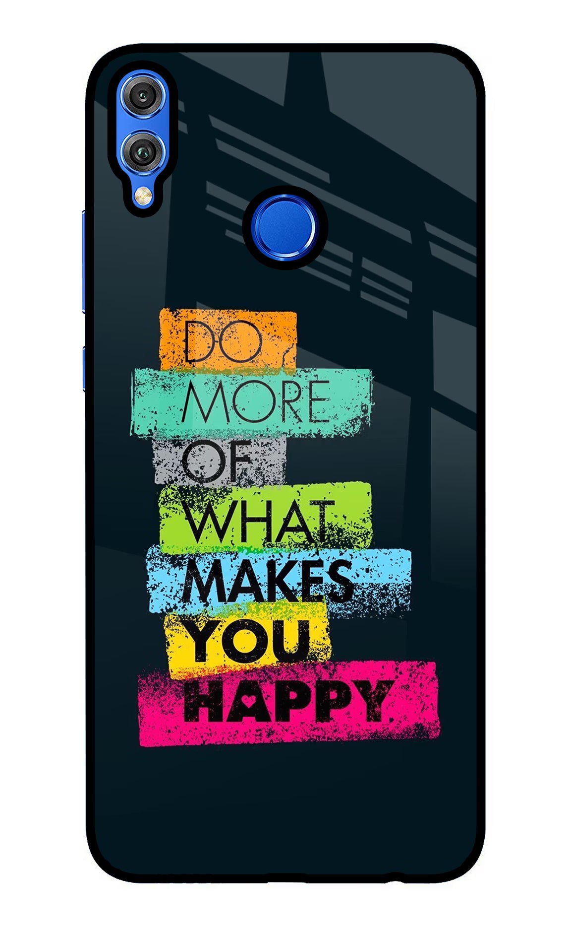 Do More Of What Makes You Happy Honor 8X Glass Case Back Cover by Casekaro
