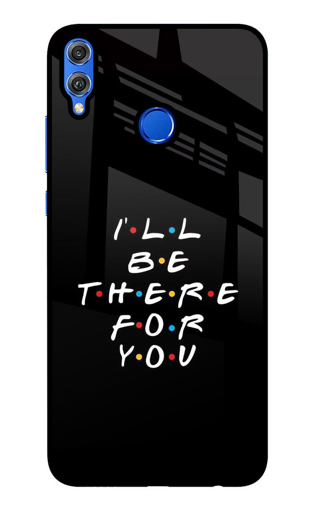 I'll Be There For You Honor 8X Glass Case Back Cover by Casekaro