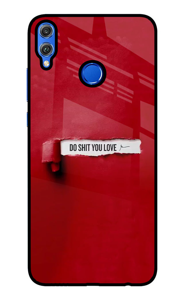 Do Shit You Love Honor 8X Glass Case Back Cover by Casekaro