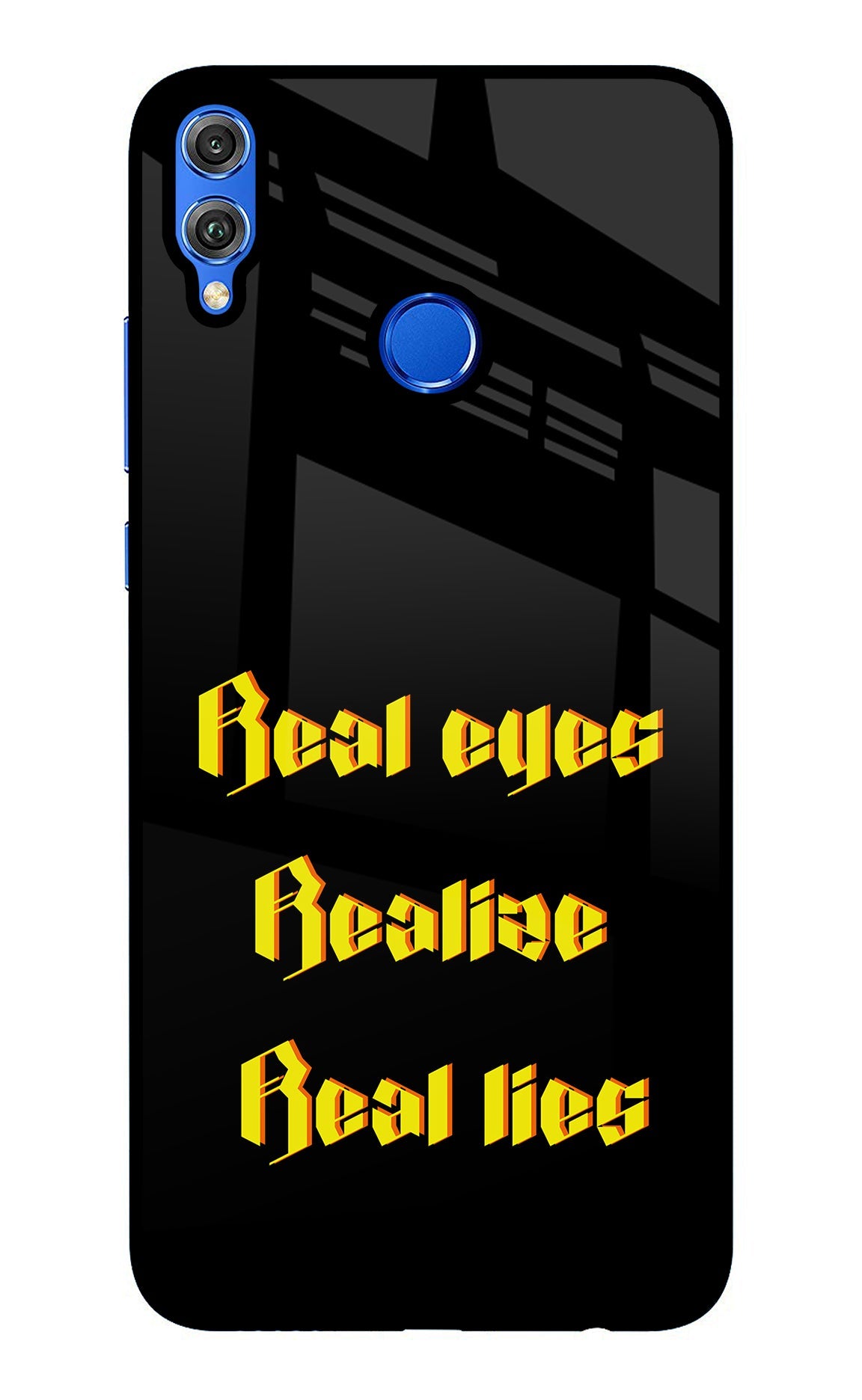 Real Eyes Realize Real Lies Honor 8X Glass Case