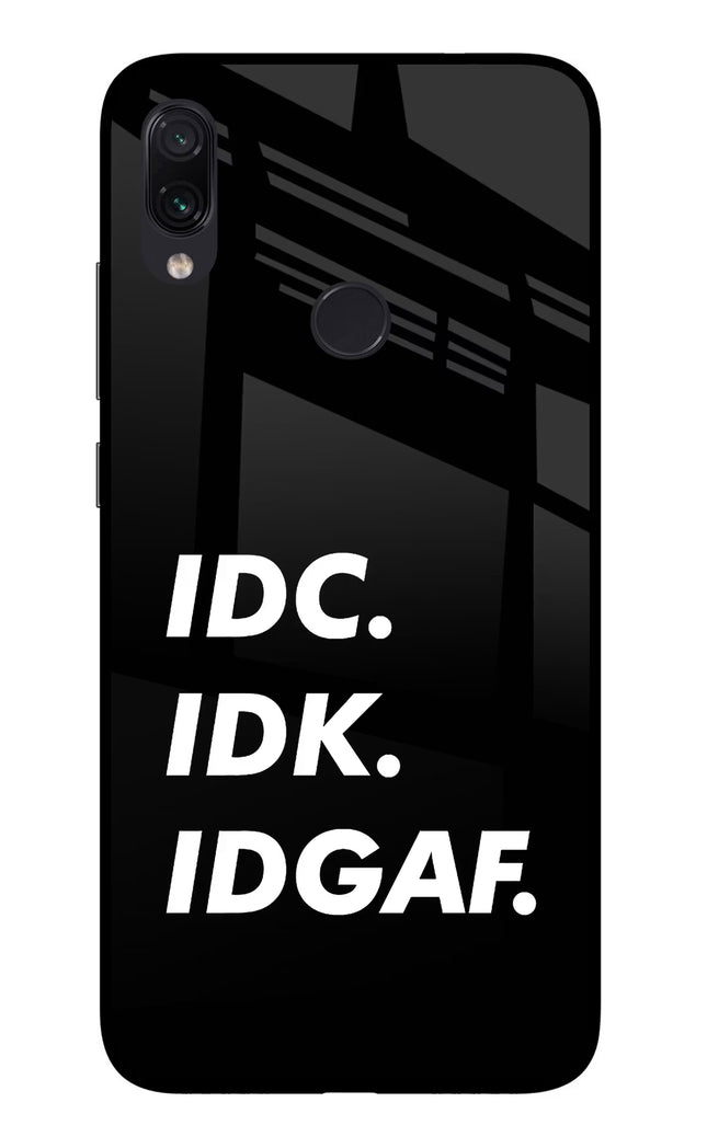 Idc Idk Idgaf Redmi Note 7/7S/7 Pro Glass Case Back Cover by Casekaro