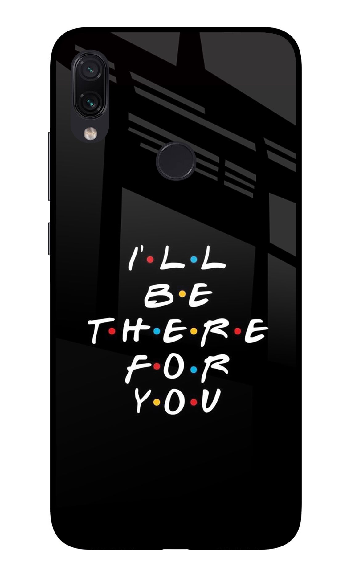 I'll Be There For You Redmi Note 7/7S/7 Pro Back Cover