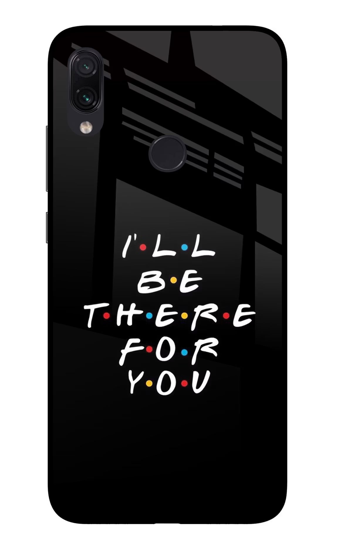 I'll Be There For You Redmi Note 7/7S/7 Pro Glass Case Back Cover by Casekaro