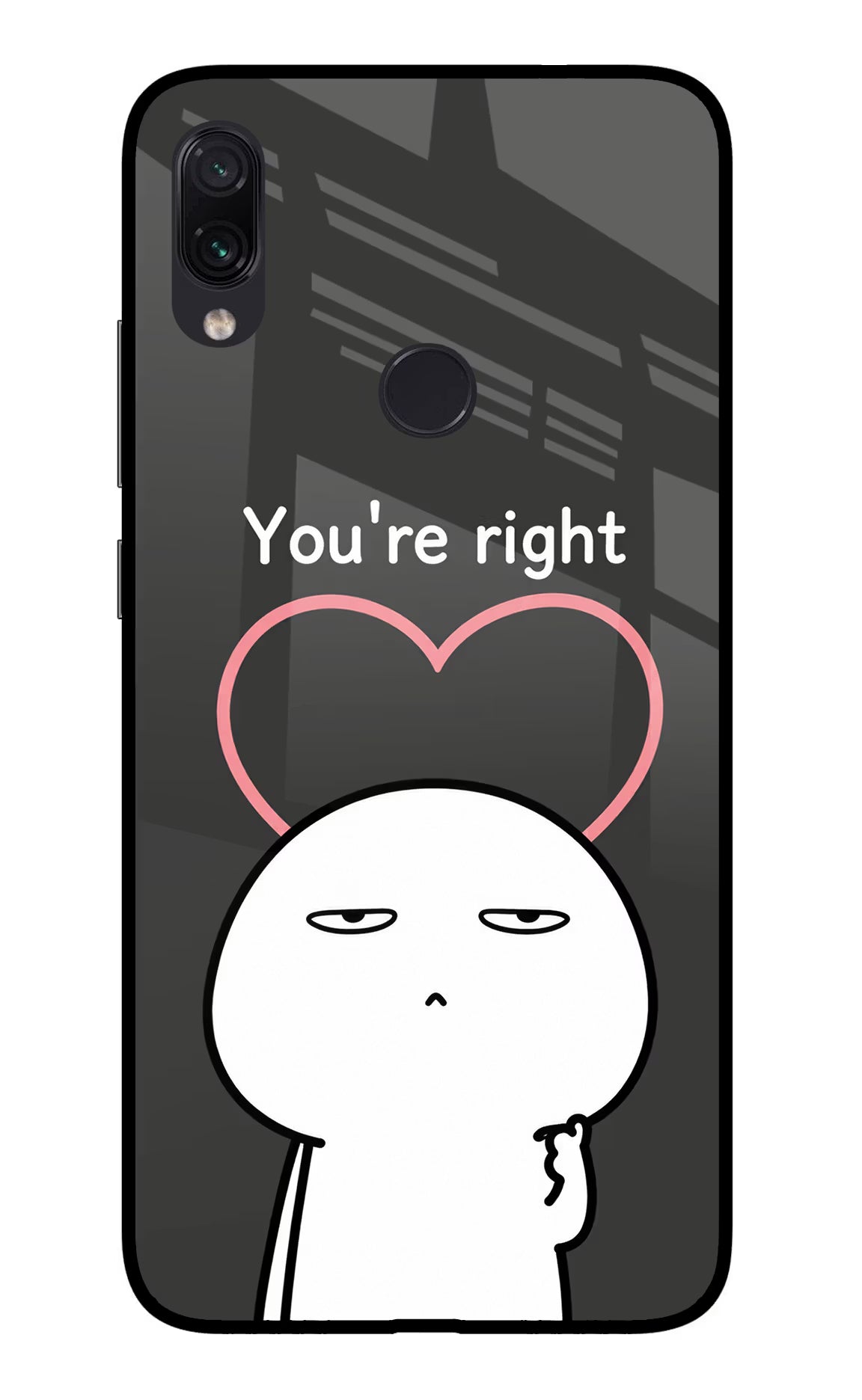 You're Right Redmi Note 7/7S/7 Pro Glass Case