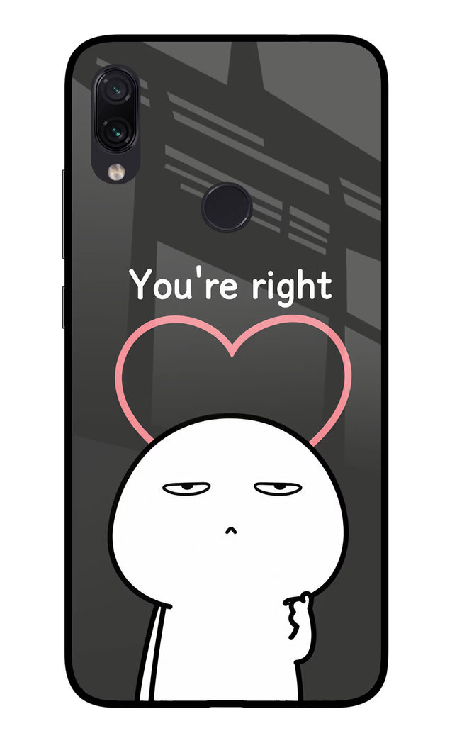 You're Right Redmi Note 7/7S/7 Pro Glass Case Back Cover by Casekaro