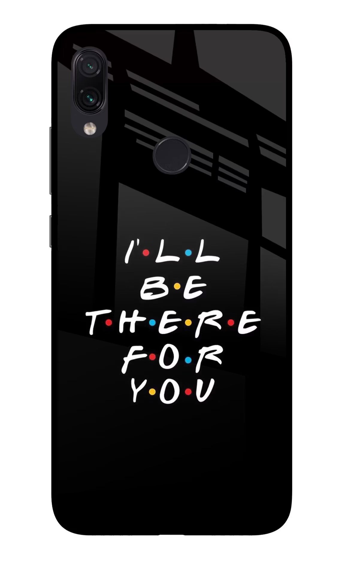 I'll Be There For You Redmi Note 7 Pro Glass Case Back Cover by Casekaro