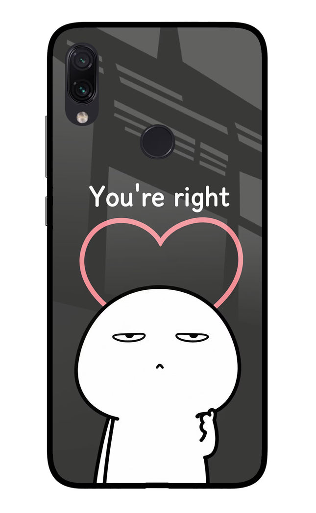 You're Right Redmi Note 7 Pro Glass Case Back Cover by Casekaro