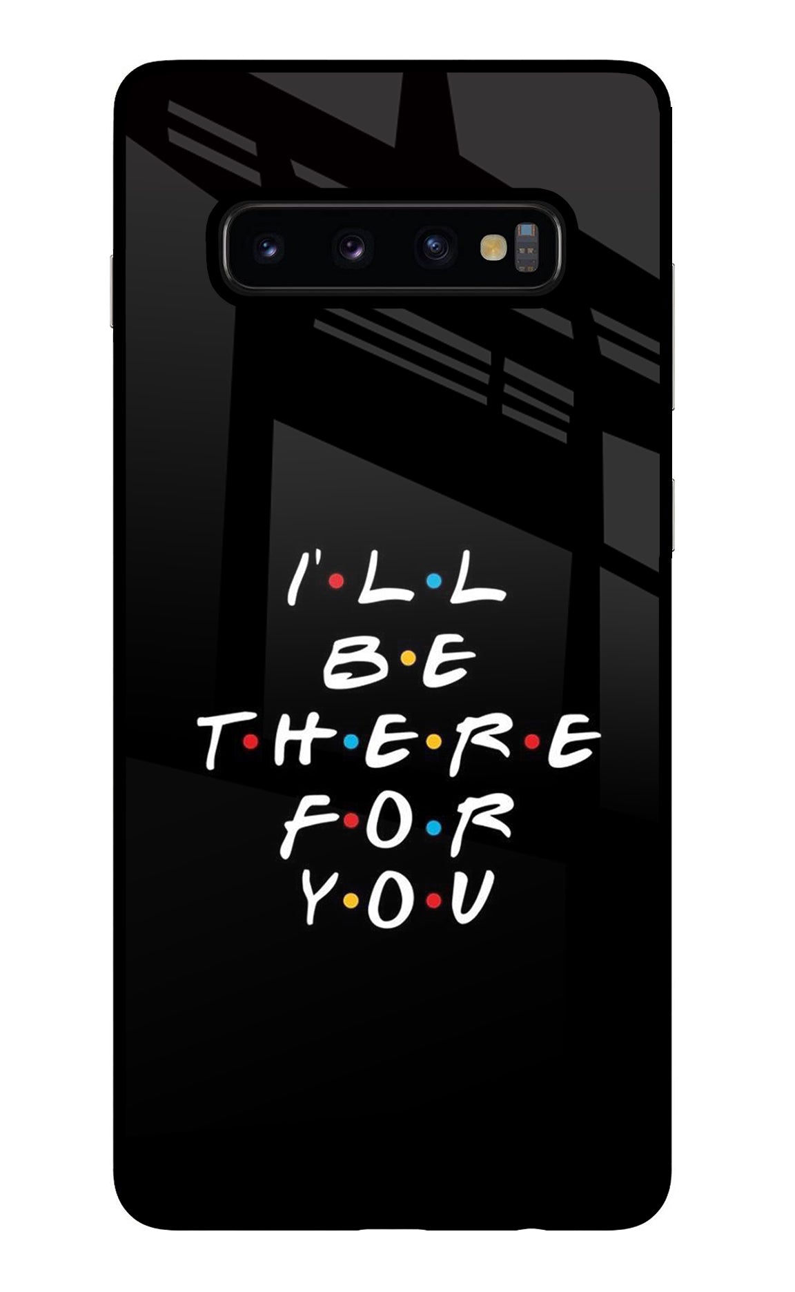 I'll Be There For You Samsung S10 Plus Back Cover