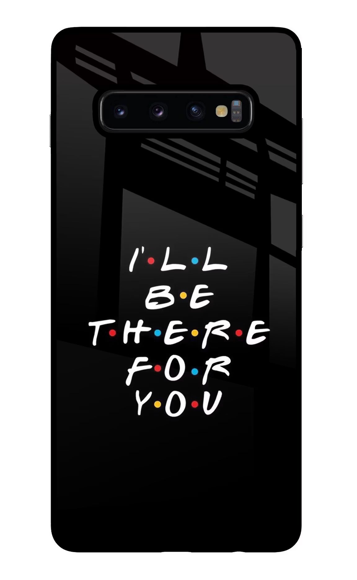 I'll Be There For You Samsung S10 Plus Glass Case Back Cover by Casekaro