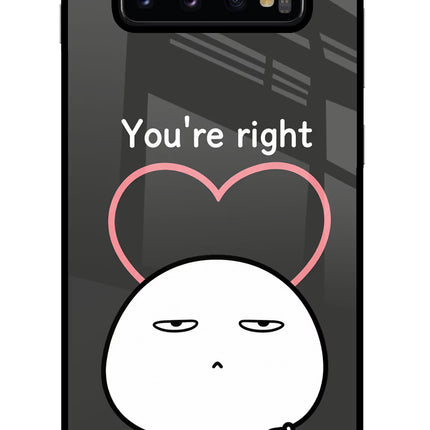 You're Right Samsung S10 Plus Glass Case