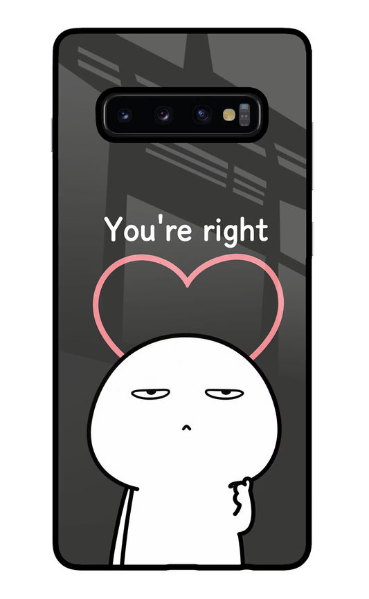 You're Right Samsung S10 Plus Glass Case