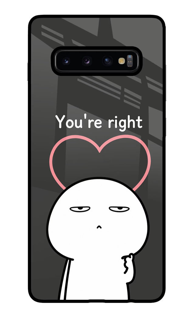 You're Right Samsung S10 Plus Glass Case