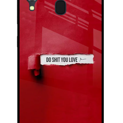 Do Shit You Love Samsung A30 Glass Case