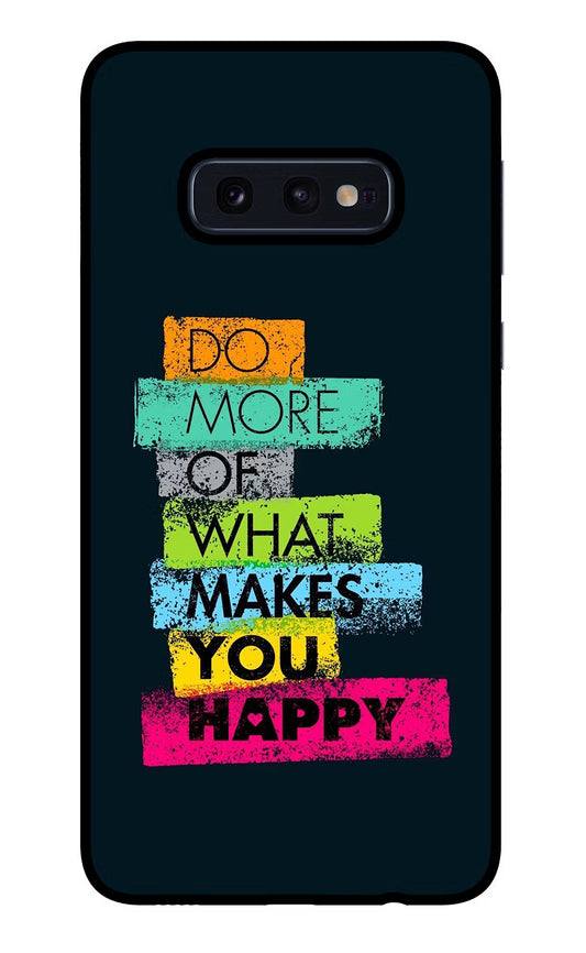 Do More Of What Makes You Happy Samsung S10E Glass Case