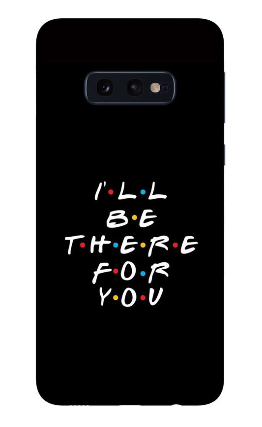 I'll Be There For You Samsung S10E Glass Case