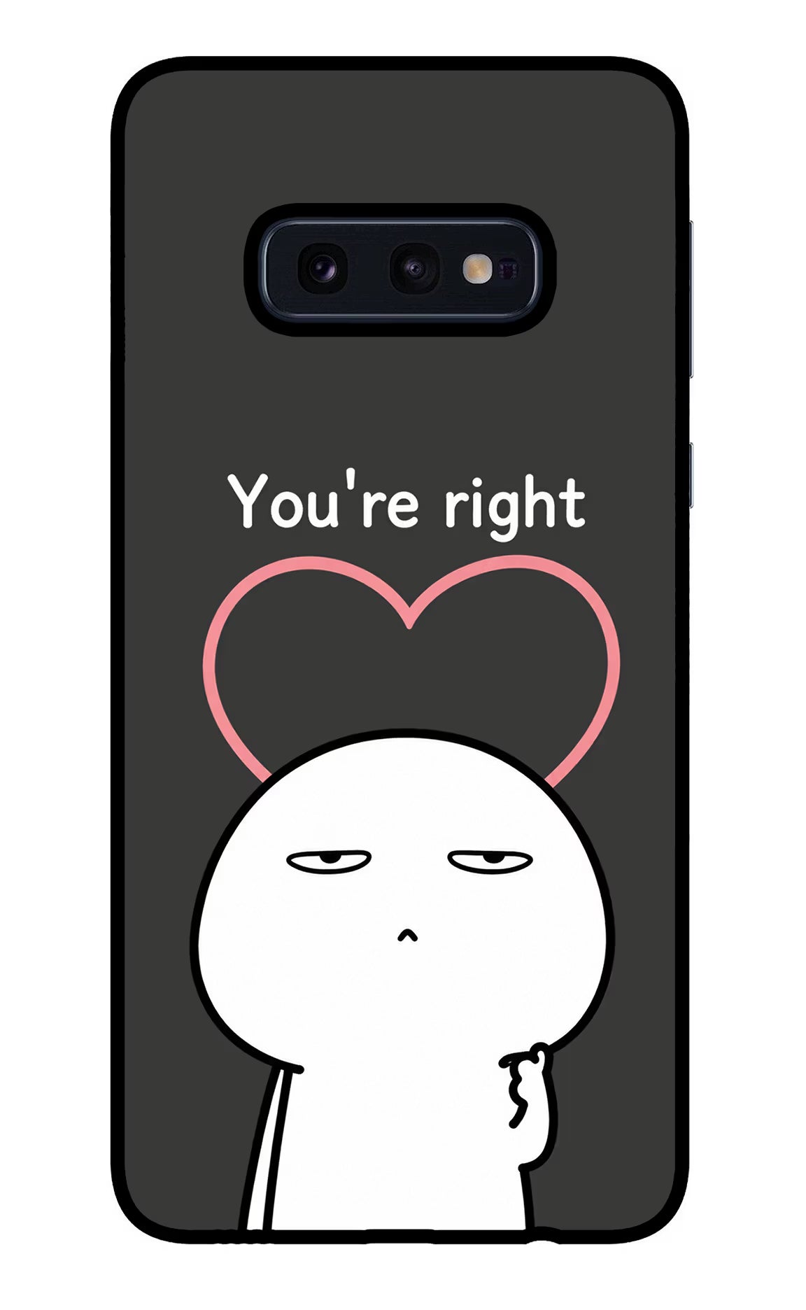 You're Right Samsung S10E Glass Case