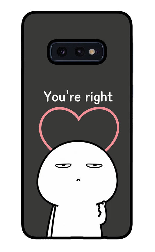You're Right Samsung S10E Glass Case