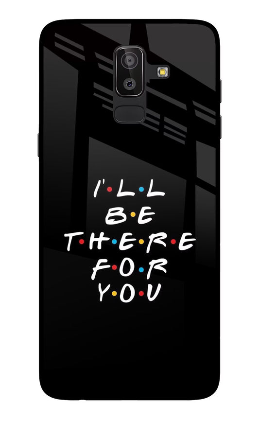 I'll Be There For You Samsung On8 2018 Glass Case
