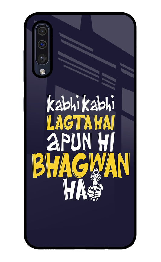 Kabhi Kabhi Lagta Hai Apun Hi Bhagwan Hai Samsung A50/A50s/A30s Glass Case